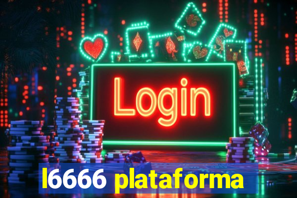 l6666 plataforma